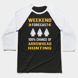 Weekend Forecast Arrowhead Hunter Hunting Arrowheads Baseball T-Shirt